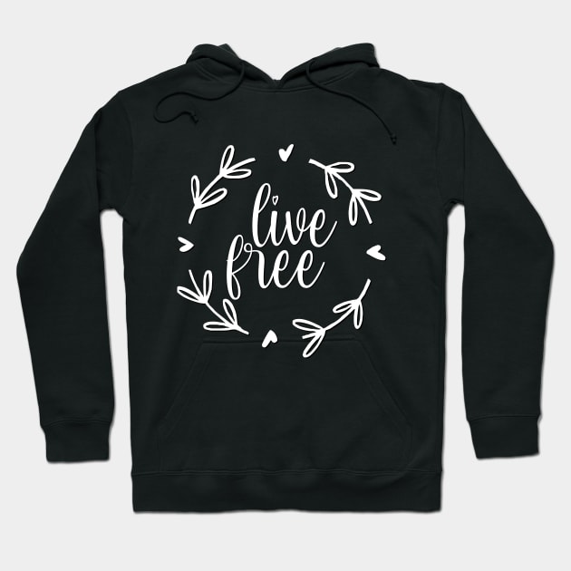 Live Free Positive Motivational And Inspirational Quotes Hoodie by BoogieCreates